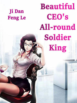 Beautiful CEO's All-round Soldier King